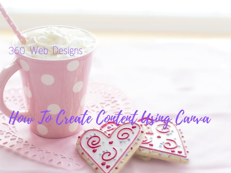 How To Create Content Using Canva | 360 Web Designs