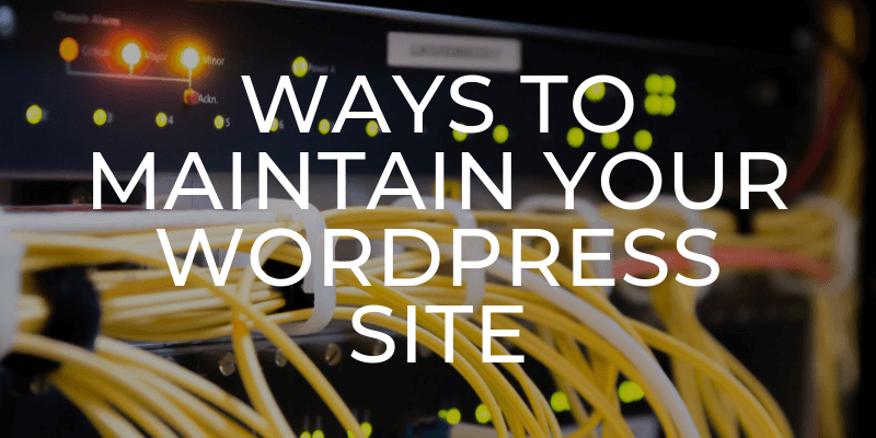 Read about the steps you can do to maintain your WordPress site!